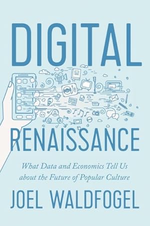 Seller image for Digital Renaissance : What Data and Economists Tell Us About the Future of Popular Culture for sale by GreatBookPrices
