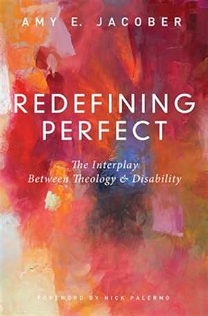 Seller image for Redefining Perfect : The Interplay Between Theology & Disability for sale by GreatBookPrices