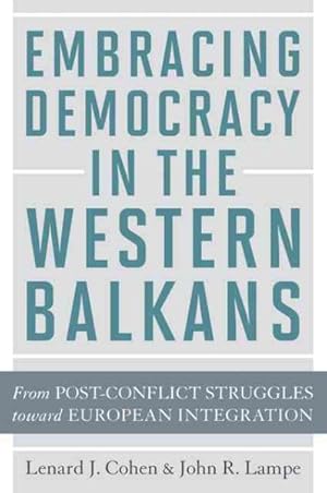 Image du vendeur pour Embracing Democracy in the Western Balkans : From Postconflict Struggles Toward European Integration mis en vente par GreatBookPrices