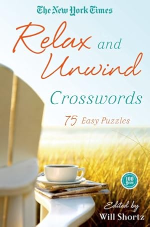Bild des Verkufers fr New York Times Relax and Unwind Crosswords : 75 Easy Puzzles zum Verkauf von GreatBookPrices