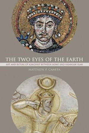 Imagen del vendedor de Two Eyes of the Earth : Art and Ritual of Kingship Between Rome and Sasanian Iran a la venta por GreatBookPrices