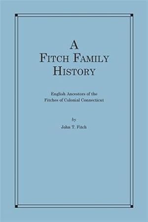 Immagine del venditore per Fitch Family History : English Ancestors of the Fitches of Colonial Connecticut venduto da GreatBookPrices