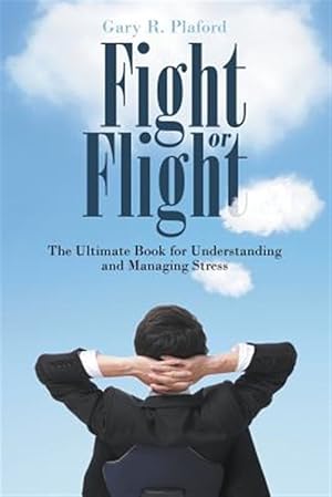 Seller image for Fight or Flight: The Ultimate Book for Understanding and Managing Stress for sale by GreatBookPrices