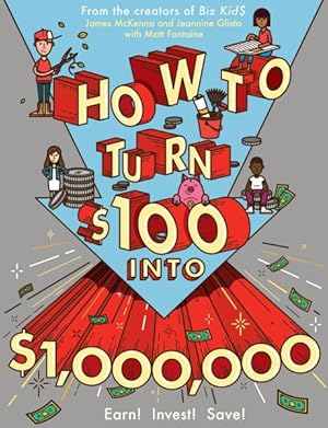 Seller image for How to Turn $100 into $1,000,000 : Earn! Save! Invest! for sale by GreatBookPrices