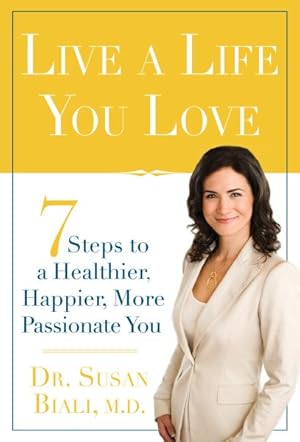 Image du vendeur pour Live a Life You Love : 7 Steps to a Healthier, Happier, More Passionate You mis en vente par GreatBookPrices