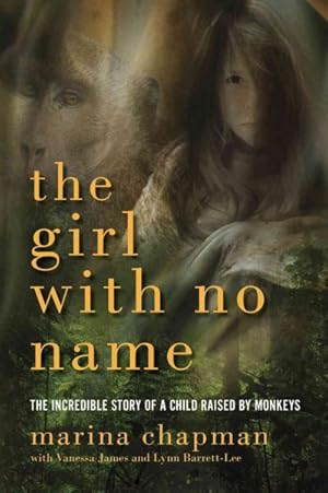 Seller image for Girl with No Name : The Incredible Story of a Child Raised by Monkeys for sale by GreatBookPrices
