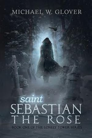 Seller image for Saint Sebastian the Rose: The Lonely Tower Series for sale by GreatBookPrices