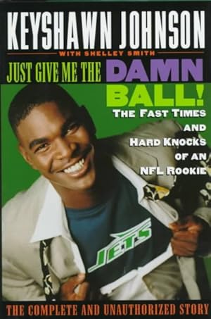 Bild des Verkufers fr Just Give Me the Damn Ball! : The Fast Times and Hard Knocks of an NFL Rookie zum Verkauf von GreatBookPrices