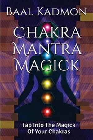 Image du vendeur pour Chakra Mantra Magick : Tap into the Magick of Your Chakras mis en vente par GreatBookPrices