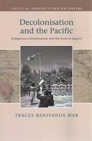 Bild des Verkufers fr Decolonisation and the Pacific : Indigenous Globalisation and the Ends of Empire zum Verkauf von GreatBookPrices