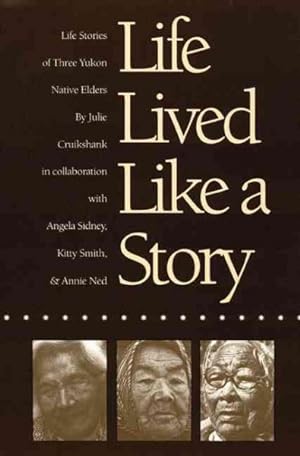 Immagine del venditore per Life Lived Like a Story : Life Stories of Three Yukon Native Elders venduto da GreatBookPrices