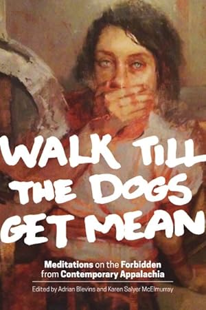Immagine del venditore per Walk Till the Dogs Get Mean : Meditations on the Forbidden from Contemporary Appalachia venduto da GreatBookPrices