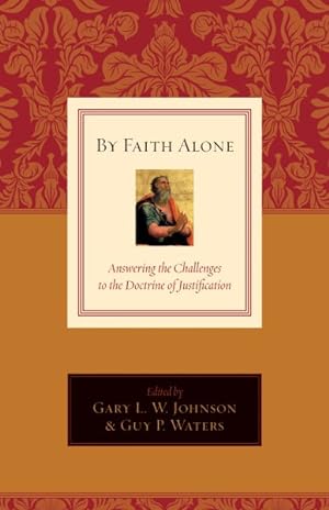Imagen del vendedor de By Faith Alone : Answering the Challenges to the Doctrine of Justification a la venta por GreatBookPrices