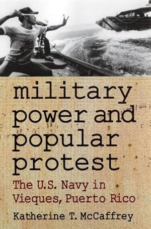 Immagine del venditore per Military Power and Popular Protest : The U.S. Navy in Vieques, Puerto Rico venduto da GreatBookPrices