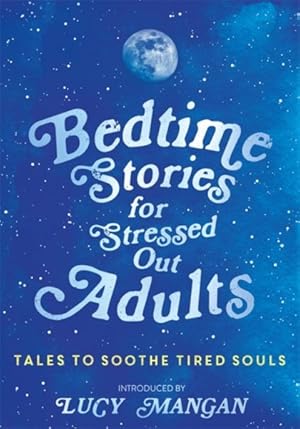 Bild des Verkufers fr Bedtime Stories for Stressed Out Adults : Tales to Soothe Tired Souls zum Verkauf von GreatBookPrices