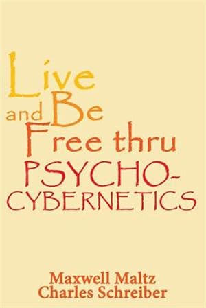 Image du vendeur pour Live and be Free Thru Psycho-Cybernetics mis en vente par GreatBookPrices