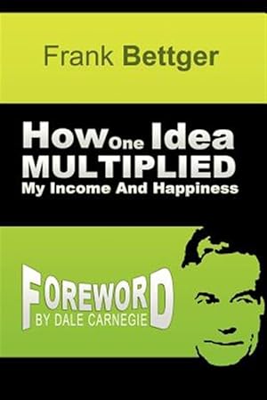 Imagen del vendedor de How One Idea Multiplied My Income and Happiness a la venta por GreatBookPrices