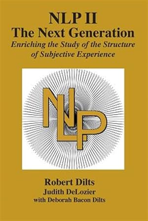 Bild des Verkufers fr NLP II: The Next Generation: Enriching the Study of the Structure of Subjective Experience zum Verkauf von GreatBookPrices