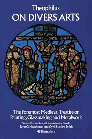 Immagine del venditore per On Divers Arts : The Foremost Medieval Treatise on Painting, Glassmaking, and Metalwork venduto da GreatBookPrices