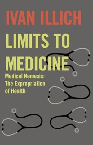Seller image for Limits to Medicine : Medical Nemenis, the Expropriation of Health for sale by GreatBookPrices