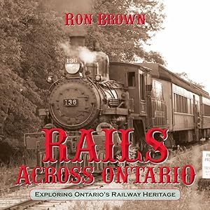 Seller image for Rails Across Ontario : Exploring Ontario's Railway Heritage for sale by GreatBookPrices