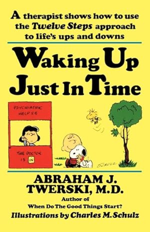 Seller image for Waking Up Just in Time : A Therapist Shows How to Use the "Twelve Steps" Approach to Life's Ups and Downs for sale by GreatBookPrices