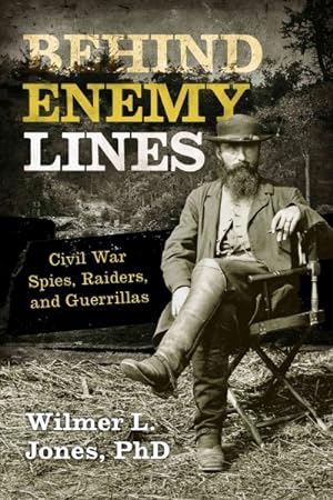 Seller image for Behind Enemy Lines : Civil War Spies, Raiders, and Guerrillas for sale by GreatBookPrices