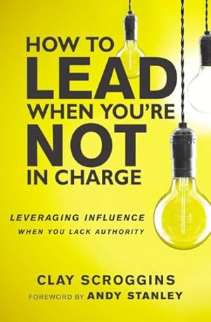 Immagine del venditore per How to Lead When You're Not in Charge : Leveraging Influence When You Lack Authority venduto da GreatBookPrices