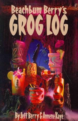 Seller image for Beachbum Berry's Grog Log : A Selection of Vintage Tropical Drink Recipes. Original Creations, and New Interpretations of Old Classics for sale by GreatBookPrices
