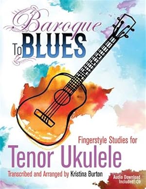 Image du vendeur pour Baroque to Blues: Fingerstyle Studies for Tenor Ukulele mis en vente par GreatBookPrices