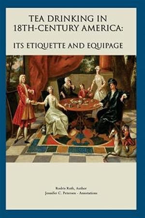 Immagine del venditore per Tea Drinking in 18th Century America : Its Etiquette and Equipage venduto da GreatBookPrices