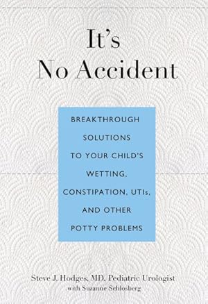 Seller image for It's No Accident : Breakthrough Solutions to Your Child's Wetting, Constipation, UTIs, and Other Potty Problems for sale by GreatBookPrices