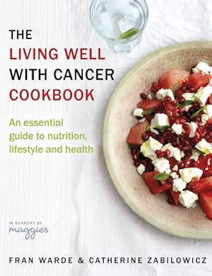 Seller image for Living Well With Cancer Cookbook : An Essential Guide to Nutrition, Lifestyle and Health for sale by GreatBookPrices