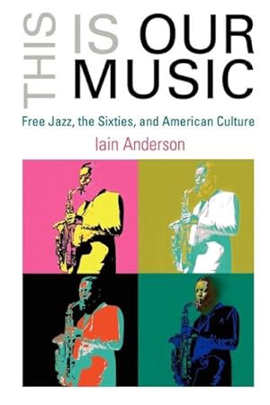 Imagen del vendedor de This Is Our Music : Free Jazz, the Sixties, and American Culture a la venta por GreatBookPrices