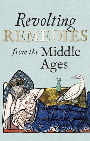 Image du vendeur pour Revolting Remedies from the Middle Ages mis en vente par GreatBookPrices