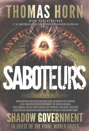 Seller image for Saboteurs : From Shocking WikiLeaks Revelations About Satanism in the US Capitol to the Connection Between Witchcraft, the Babylon Working, Spirit Cooking, and the Fourth Turning Grey Champion. How Secret, Deep State Occultists Are Manipulating American Society Throu for sale by GreatBookPrices