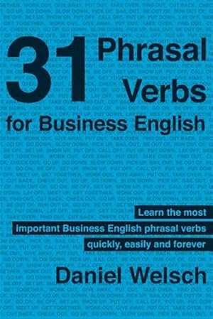 Imagen del vendedor de 31 Phrasal Verbs for Business English : The Phrasal Verbs You Should Know for International Business a la venta por GreatBookPrices