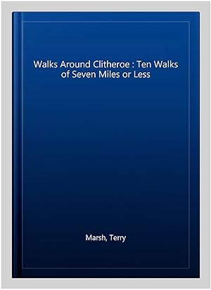 Seller image for Walks Around Clitheroe : Ten Walks of Seven Miles or Less for sale by GreatBookPrices