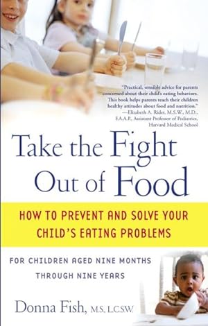 Seller image for Take The Fight Out Of Food : How To Prevent And Solve Your Child's Eating Problems for sale by GreatBookPrices