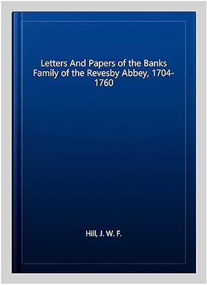 Image du vendeur pour Letters And Papers of the Banks Family of the Revesby Abbey, 1704-1760 mis en vente par GreatBookPrices