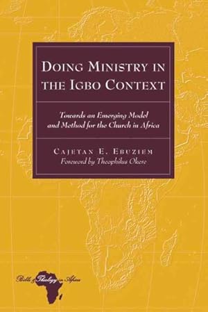 Seller image for Doing Ministry in the Igbo Context : Towards an Emerging Model and Method for the Church in Africa for sale by GreatBookPrices