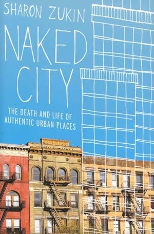 Immagine del venditore per Naked City : The Death and Life of Authentic Urban Places venduto da GreatBookPrices