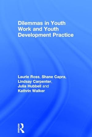 Seller image for Dilemmas in Youth Work and Youth Development Practice for sale by GreatBookPrices