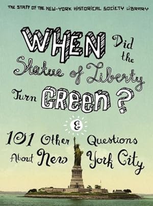 Seller image for When Did the Statue of Liberty Turn Green? : And 101 Other Questions About New York City for sale by GreatBookPrices