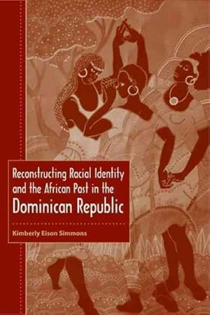 Seller image for Reconstructing Racial Identity And The African Past In The Dominican Republic for sale by GreatBookPrices