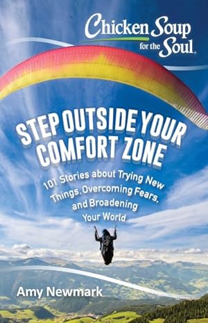 Imagen del vendedor de Chicken Soup for the Soul Step Outside Your Comfort Zone : 101 Stories about Trying New Things, Overcoming Fears, and Broadening Your World a la venta por GreatBookPrices