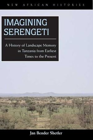Seller image for Imagining Serengeti : A History of Landscape Memory in Tanzania from Earliest Time to the Present for sale by GreatBookPrices