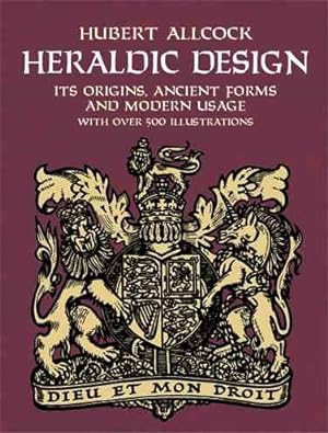 Seller image for Heraldic Design : It's Origins, Ancient Forms and Modern Usage, With over 500 Illustrations for sale by GreatBookPrices