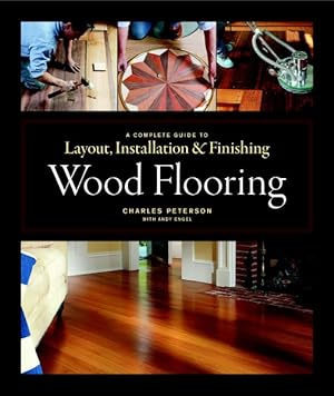 Imagen del vendedor de Wood Flooring : A Complete Guide to Layout, Installation & Finishing a la venta por GreatBookPrices
