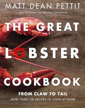 Seller image for Great Lobster Cookbook : From Claw to Tail: More Than 100 Recipes to Cook at Home for sale by GreatBookPrices